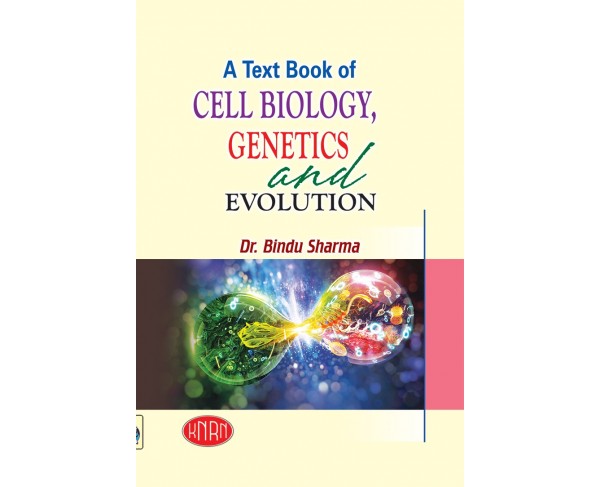 A Text Book of Cell Biology, Genetics and Evolution (with Practicals)