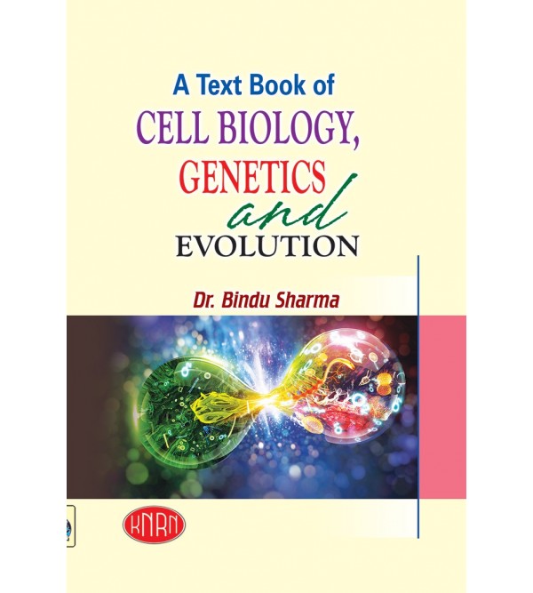 A Text Book of Cell Biology, Genetics and Evolution (with Practicals)